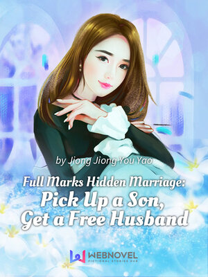 cover image of Full Marks Hidden Marriage: Pick Up a Son, Get a Free Husband.1